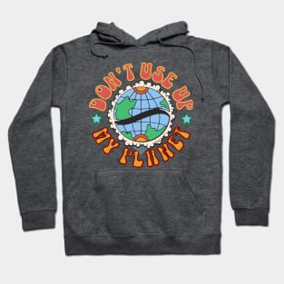 Don't use up my planet Hoodie